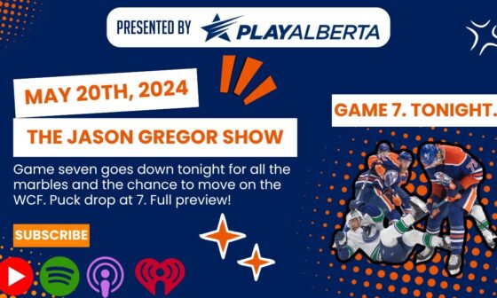 The Jason Gregor Show - May 20th, 2024 - GAME SEVEN. IT ALL GOES DOWN TONIGHT. 7:00 PM.