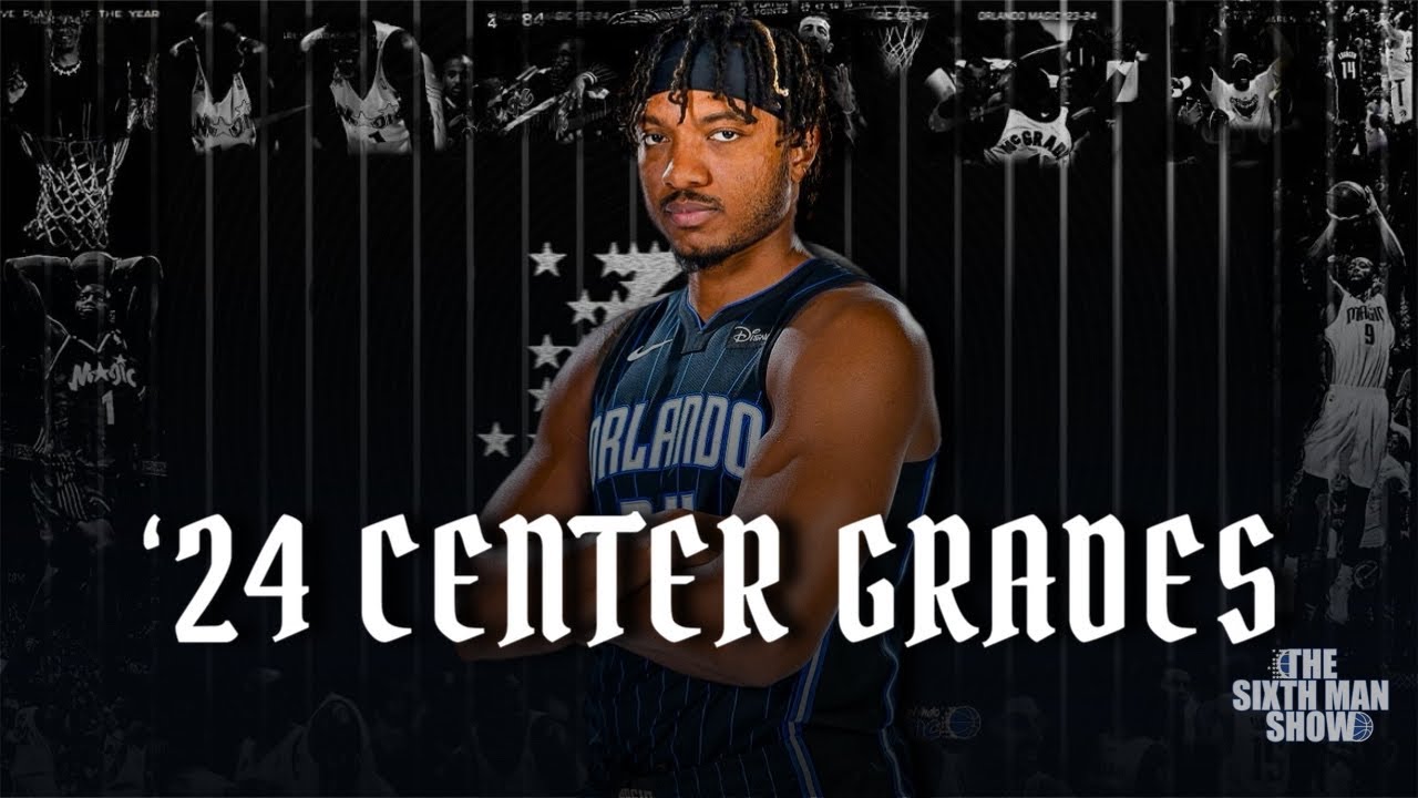 EP. 422 - '24 Center Grades - Orlando Magic Podcast