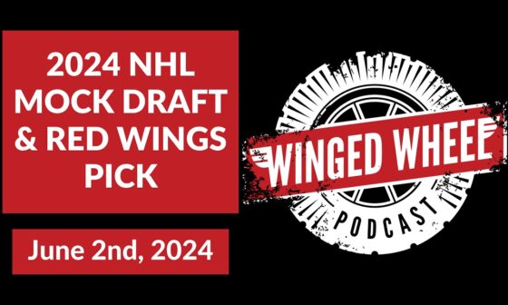 2024 NHL MOCK DRAFT & RED WINGS PICK - Winged Wheel Podcast - June 2nd, 2024