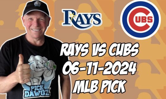 Tampa Bay Rays vs Chicago Cubs 6/11/24 MLB Pick & Prediction | MLB Betting Tips