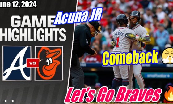 Atlanta Braves vs Baltimore Orioles (Today Highlights) | June 12, 2024 | MLB Highlights 2024 🔥