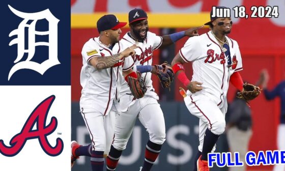 Tigers vs Braves [FULL GAME] Jun 18, 2024 GAME Highlights | MLB Highlights |MLB Season 2024