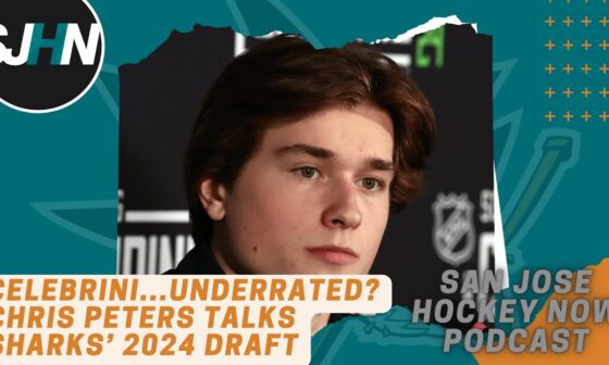 Celebrini...Underrated? Chris Peters Thinks So, Talks Other Possible Sharks’ Draft Targets