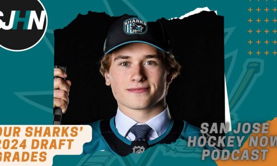 Our Sharks’ 2024 Draft Grades + Free Agency Thoughts