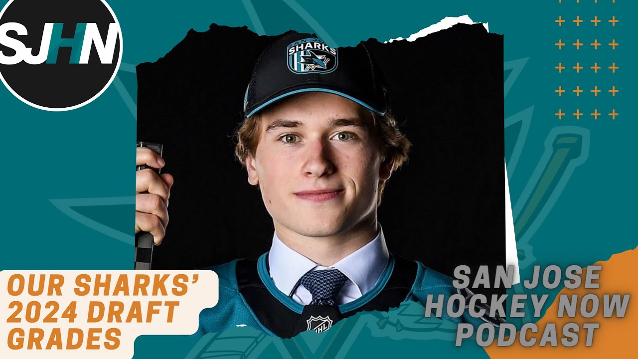 Our Sharks’ 2024 Draft Grades + Free Agency Thoughts