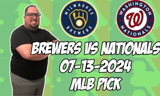 Milwaukee Brewers vs Washington Nationals 7/13/24 MLB Pick & Prediction | MLB Betting Tips