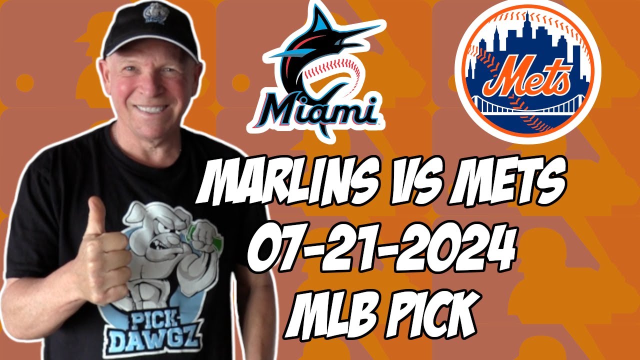 Miami Marlins vs New York Mets 7/21/24 MLB Pick & Prediction | MLB Betting Tips