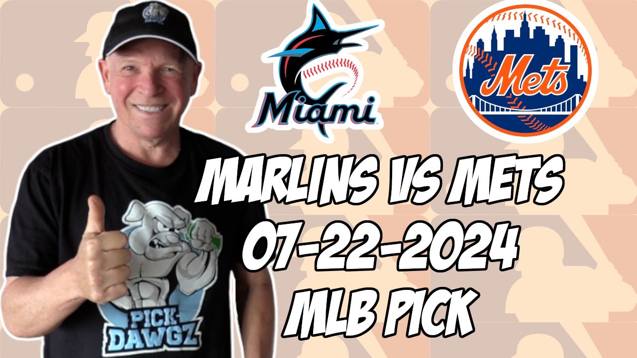 Miami Marlins vs New York Mets 7/22/24 MLB Pick & Prediction | MLB Betting Tips