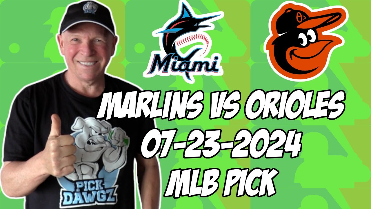 Miami Marlins vs Baltimore Orioles 7/23/24 MLB Pick & Prediction | MLB Betting Tips