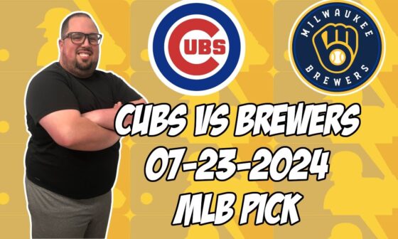 Chicago Cubs vs Milwaukee Brewers 7/23/24 MLB Pick & Prediction | MLB Betting Tips