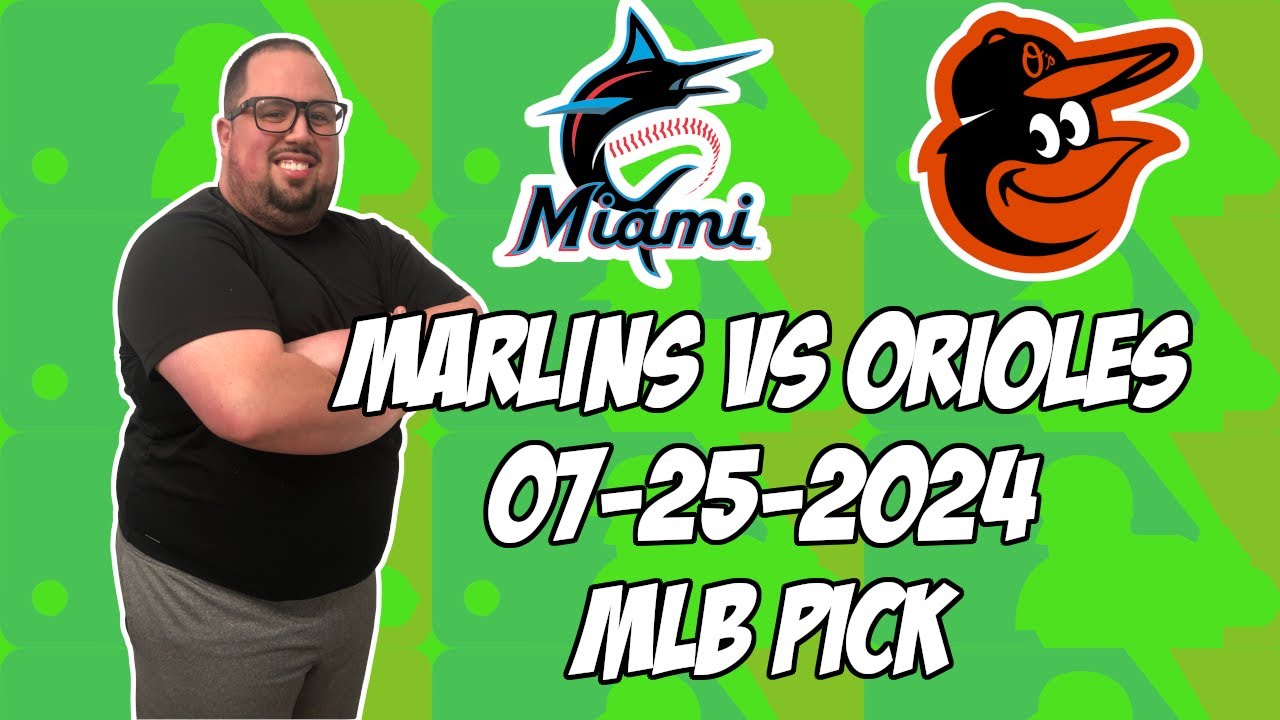 Miami Marlins vs Baltimore Orioles 7/25/24 MLB Pick & Prediction | MLB Betting Tips