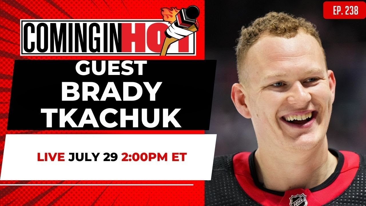 Brady Tkachuk | Coming in Hot LIVE - July 29