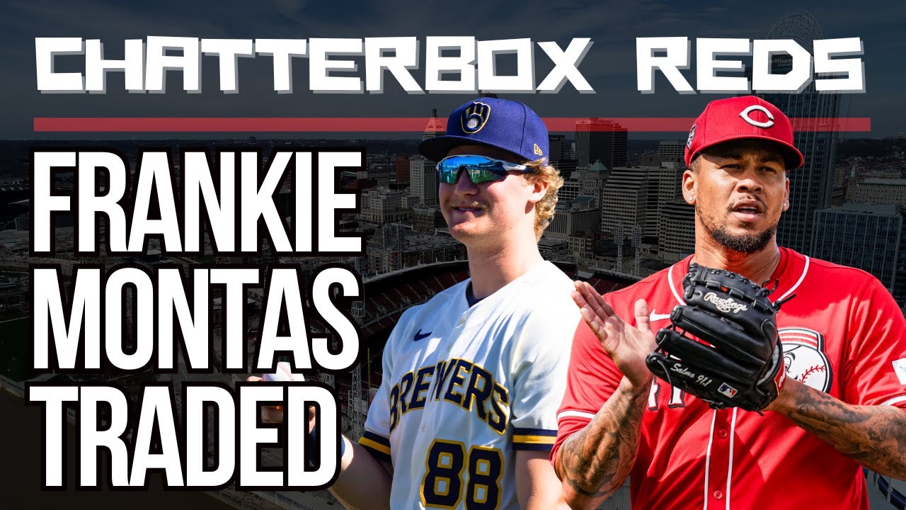 BREAKING: CINCINNATI REDS TRADE FRANKIE MONTAS TO THE MILWAUKEE BREWERS | Chatterbox Reds Postgame