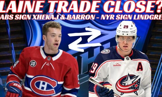 NHL Trade Rumours - Laine Trade to Habs Close? Habs Sign Xhekaj & Barron, Lindgren & Wolf Sign