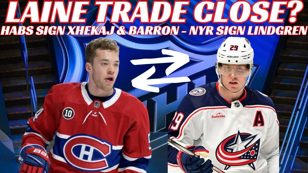 NHL Trade Rumours - Laine Trade to Habs Close? Habs Sign Xhekaj & Barron, Lindgren & Wolf Sign