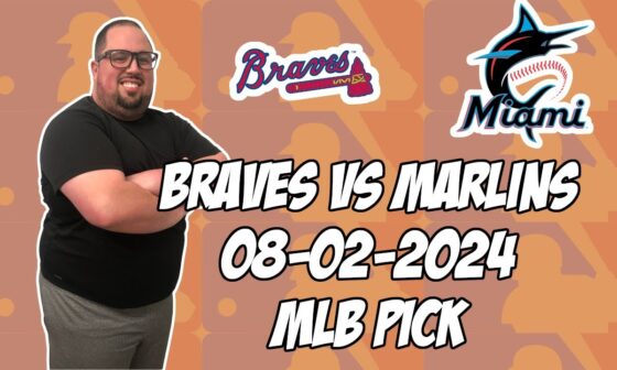 Atlanta Braves vs Miami Marlins 8/2/24 MLB Pick & Prediction | MLB Betting Tips