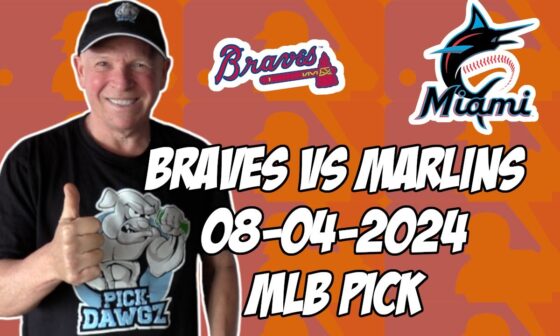 Atlanta Braves vs Miami Marlins 8/4/24 MLB Pick & Prediction | MLB Betting Tips