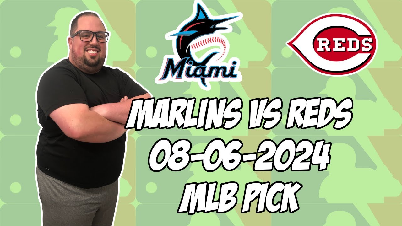 Miami Marlins vs Cincinnati Reds 8/6/24 MLB Pick & Prediction | MLB Betting Tips