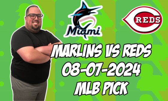 Miami Marlins vs Cincinnati Reds 8/7/24 MLB Pick & Prediction | MLB Betting Tips