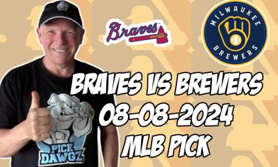 Atlanta Braves vs Milwaukee Brewers 8/8/24 MLB Pick & Prediction | MLB Betting Tips