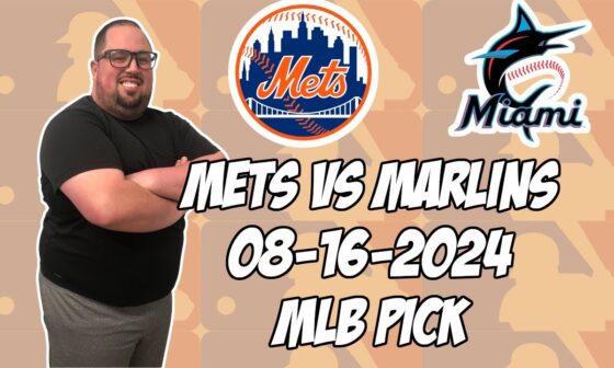 New York Mets vs Miami Marlins 8/16/24 MLB Pick & Prediction | MLB Betting Tips