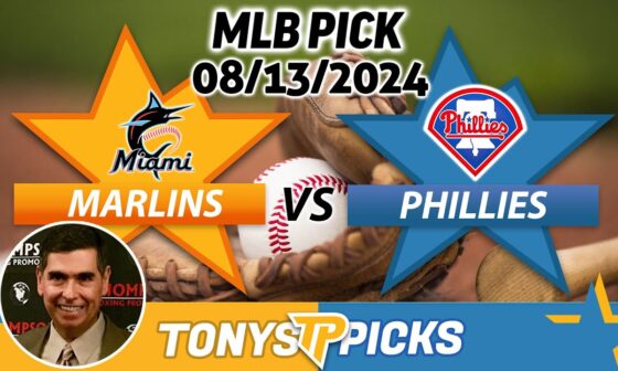 Miami Marlins vs. Philadelphia Phillies Pick 8/13/24 MLB Predictions