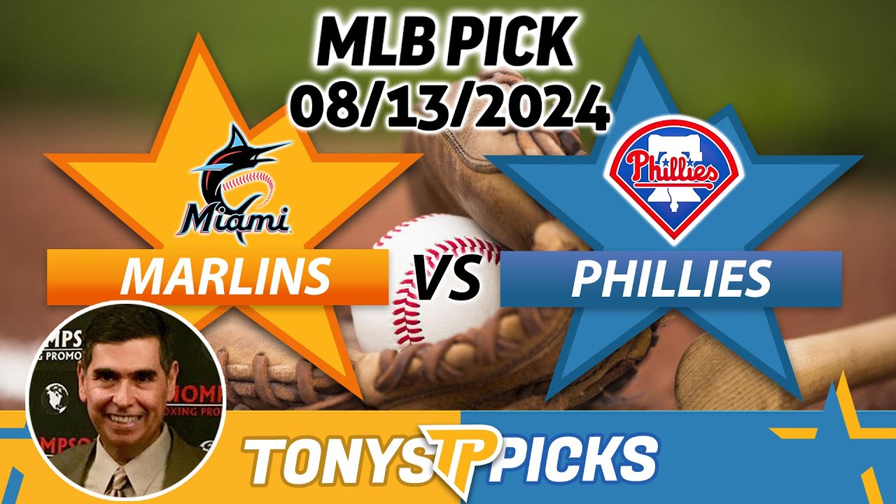 Miami Marlins vs. Philadelphia Phillies Pick 8/13/24 MLB Predictions