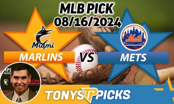 Miami Marlins vs. New York Mets Pick 8/16/24 MLB Predictions