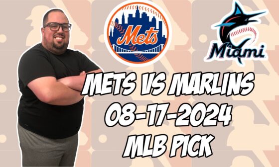 New York Mets vs Miami Marlins 8/17/24 MLB Pick & Prediction | MLB Betting Tips