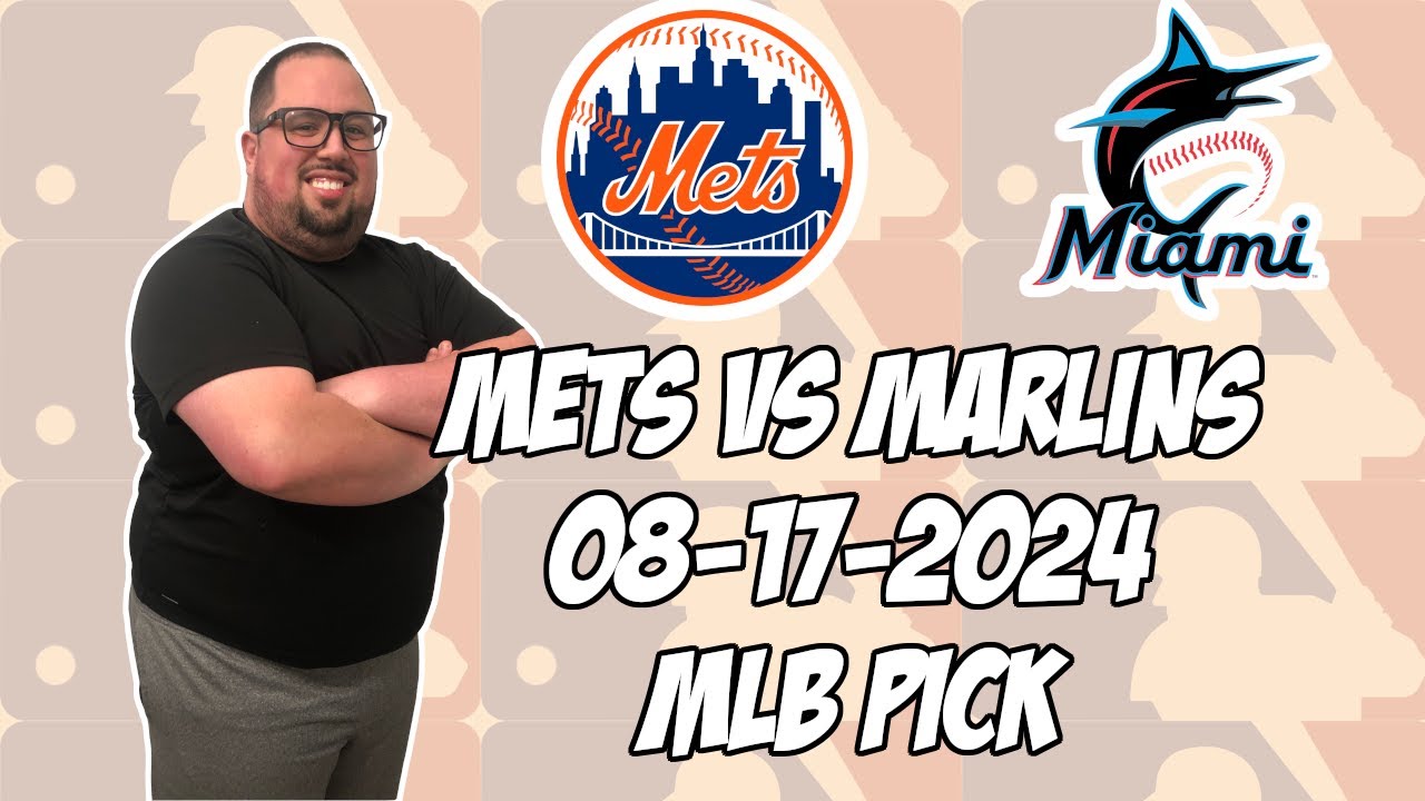 New York Mets vs Miami Marlins 8/17/24 MLB Pick & Prediction | MLB Betting Tips