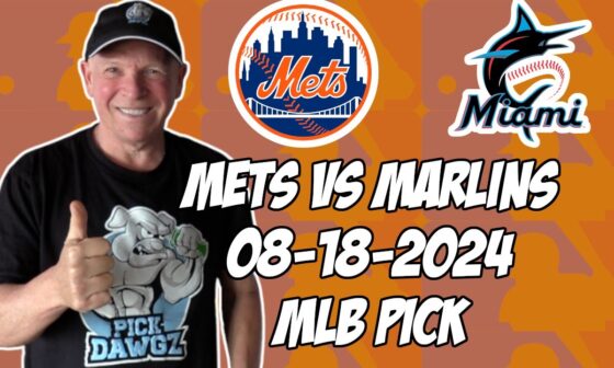 New York Mets vs Miami Marlins 8/18/24 MLB Pick & Prediction | MLB Betting Tips