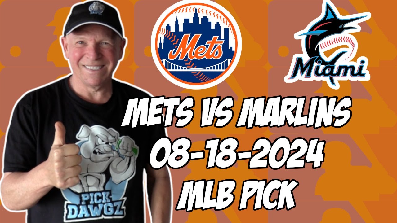 New York Mets vs Miami Marlins 8/18/24 MLB Pick & Prediction | MLB Betting Tips