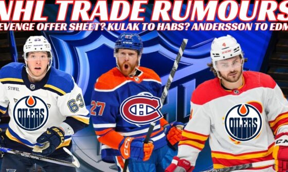 NHL Trade Rumours - Oilers & Flames Trade? Kulak to Habs? Revenge Offer Sheet on Neighbours?