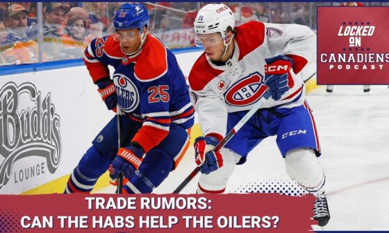 Montreal Canadiens and Edmonton Oilers Trade? Habs Worried About Demidov? Habs Prospects Better Now?