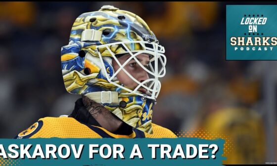 The San Jose Sharks Should Be In On A Yaroslav Askarov Trade From The Nashville Predators