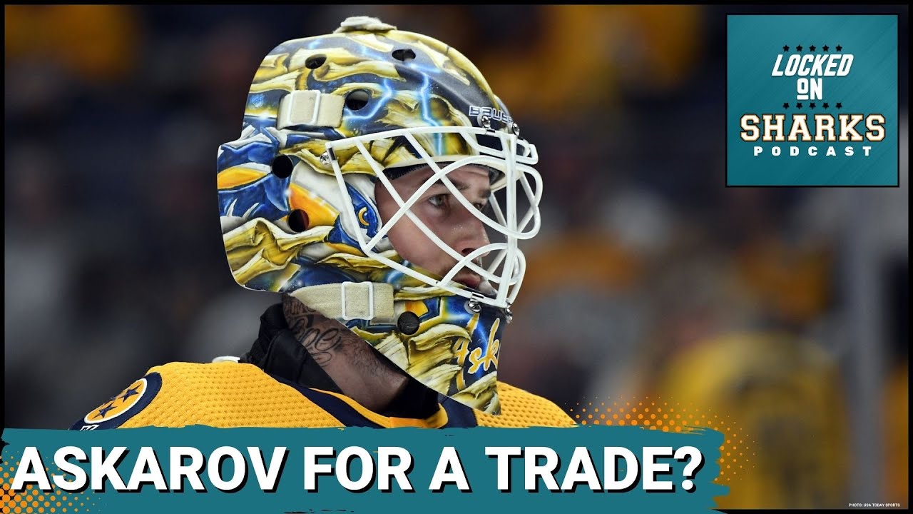 The San Jose Sharks Should Be In On A Yaroslav Askarov Trade From The Nashville Predators