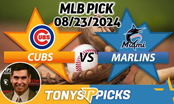 Chicago Cubs vs. Miami Marlins Pick 8/23/24 MLB Predictions