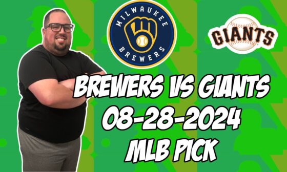 Milwaukee Brewers vs San Francisco Giants 8/28/24 MLB Pick & Prediction | MLB Betting Tips