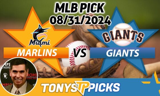 Miami Marlins vs. San Francisco Giants Pick 8/31/24 MLB Predictions