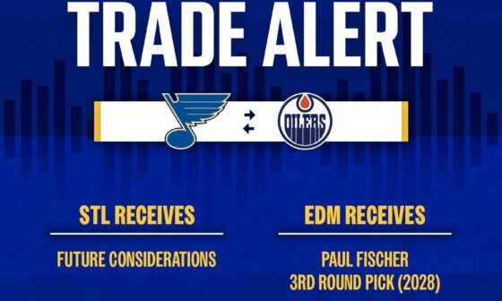 [Blues] The St. Louis Blues have traded Paul Fischer, along with a third-round draft pick in 2028, to Edmonton in exchange for future considerations.