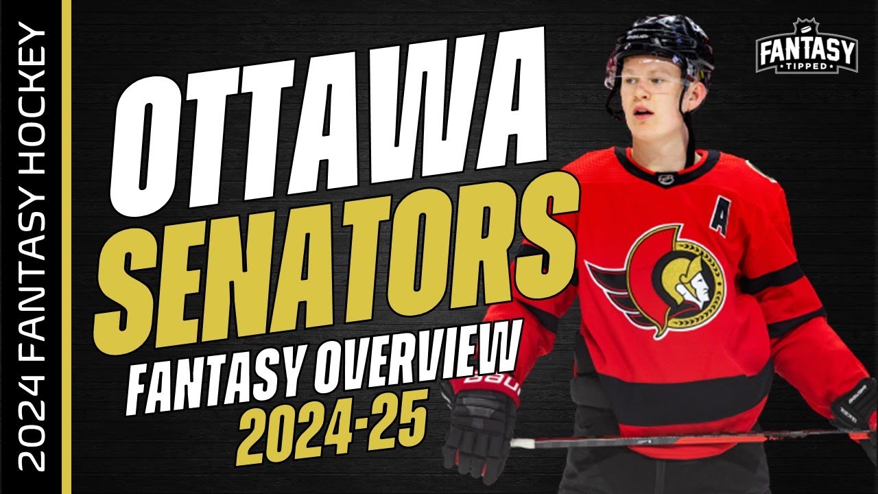 2024-25 Fantasy Hockey - Ottawa Senators Overview - Fantasy Hockey Advice