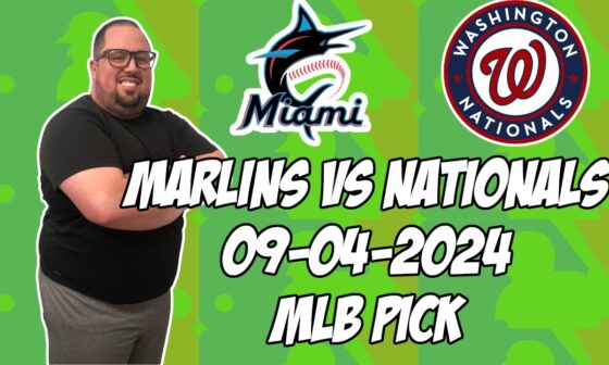 Miami Marlins vs Washington Nationals 9/4/24 MLB Pick & Prediction | MLB Betting Tips