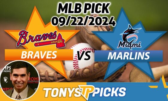 Atlanta Braves vs. Miami Marlins Pick 9/22/24 MLB Predictions