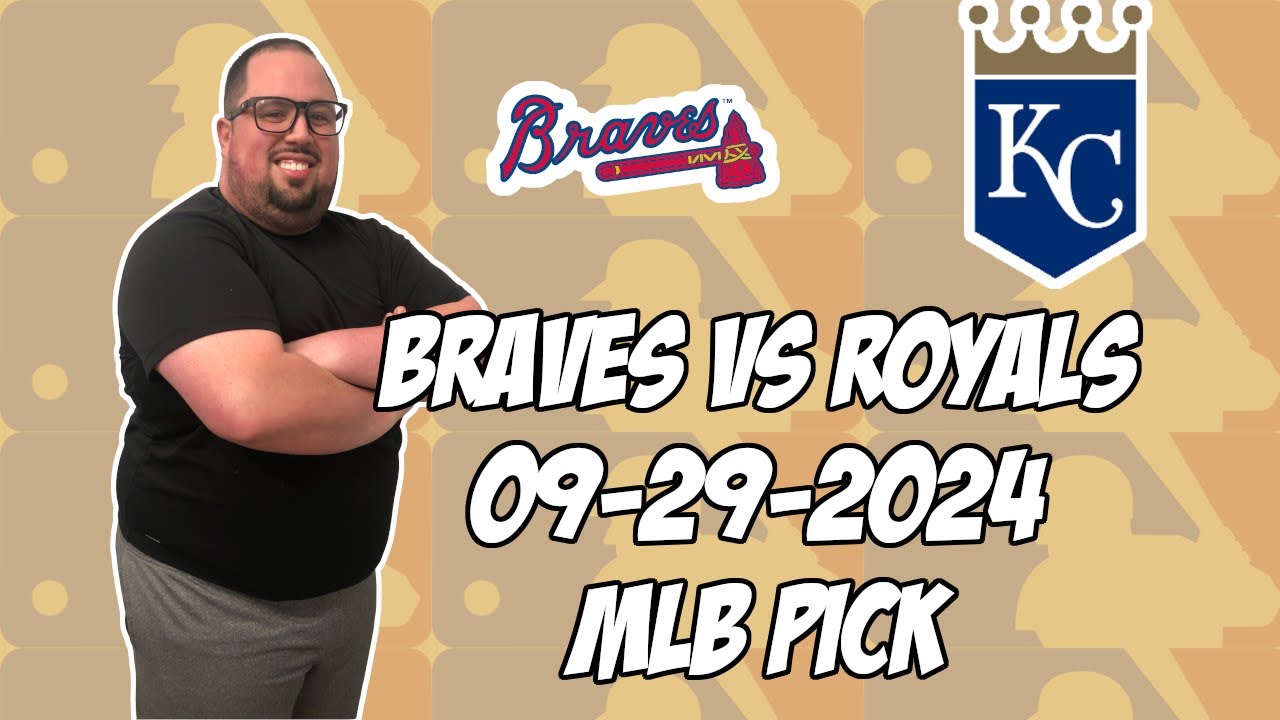 Atlanta Braves vs Kansas City Royals 9/29/24 MLB Pick & Prediction | MLB Betting Tips