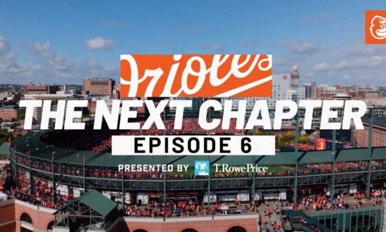 The Next Chapter | Episode 6 | Baltimore Orioles