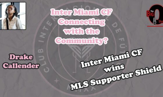 Big O and Alex Windley talk the MLS Supporter Shield Winning Inter Miami CF!