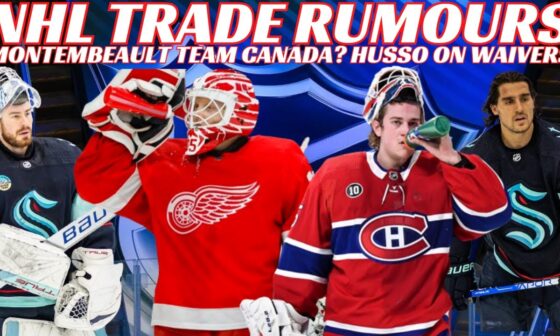 NHL Trade Rumours - Red Wings, Pens, Kraken + Husso on Waivers, Montembeault Team Canada?