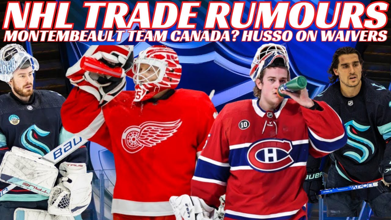 NHL Trade Rumours - Red Wings, Pens, Kraken + Husso on Waivers, Montembeault Team Canada?