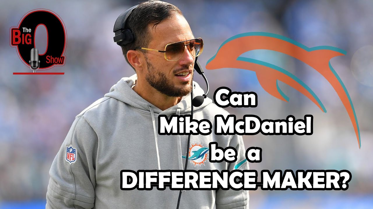 Big O - Can Miami Dolphins Head Coach Mike McDaniel be a Difference Maker?