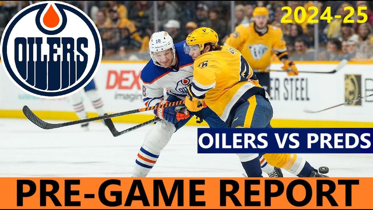 Pre-Game Report: Edmonton Oilers vs Nashville Predators